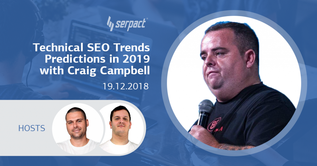 Обзор на уебинар: Top Technical SEO Trends Predictions in 2019 with Craig Campbell
